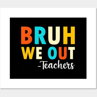 End Of School Year Teacher Summer Bruh We Out Teachers Posters and Art